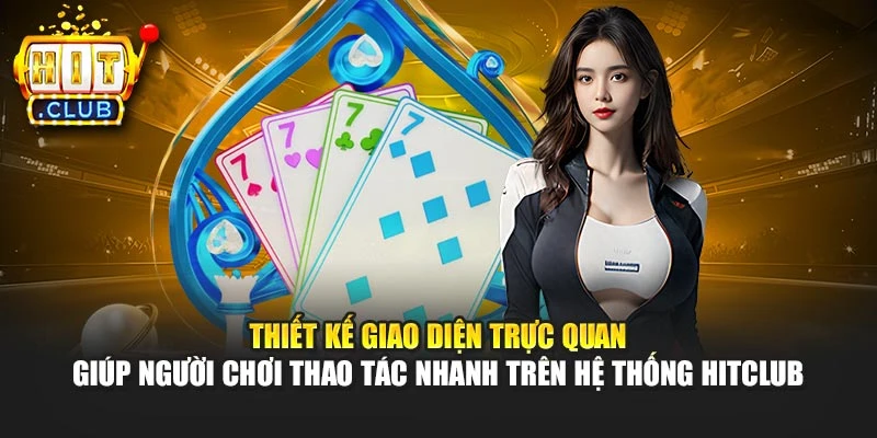 Thiết kế giao diện trực quan giúp hội viên thao tác nhanh trên hệ thống Hitclub